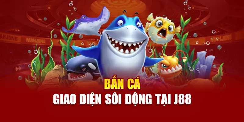 Bắn cá giao diện sôi động tại J88