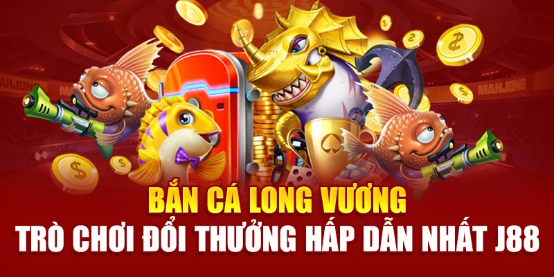bắn cá long vương tại j88
