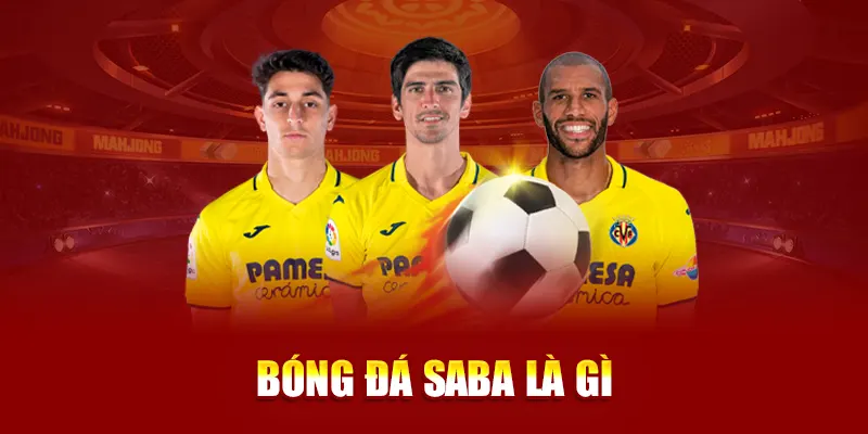 bóng đá saba là gì - cách cược bóng đá saba tại j88
