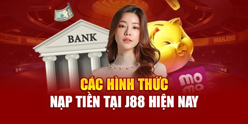 Các hình thức nạp tiền tại J88 hiện nay