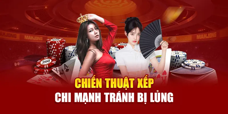 Chiến thuật xếp chi mạnh tránh bị lủng
