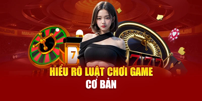 Hiểu rõ luật chơi game cơ bản
