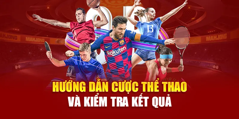 Hướng dẫn cược thể thao và kiểm tra kết quả