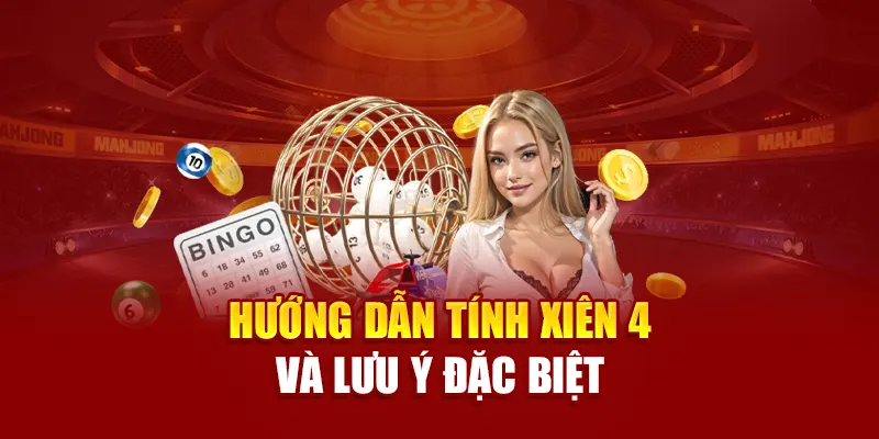 Hướng dẫn tính xiên 4 và lưu ý đặc biệt
