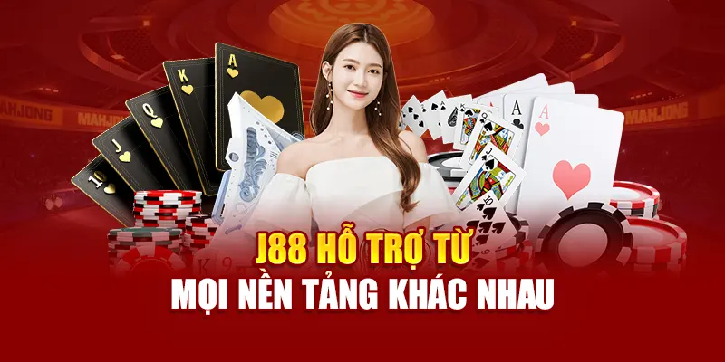 J88 hỗ trợ từ mọi nền tảng khác nhau