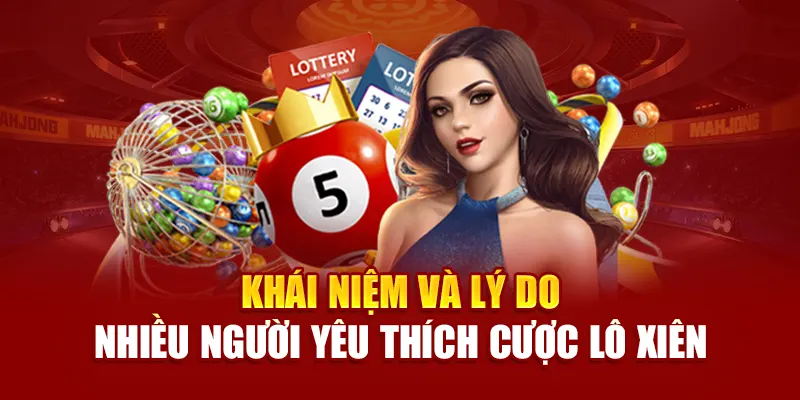 Khái niệm và lý do nhiều người yêu thích cược lô xiên