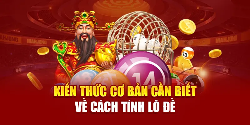 Kiến thức cơ bản cần biết về cách tính lô đề