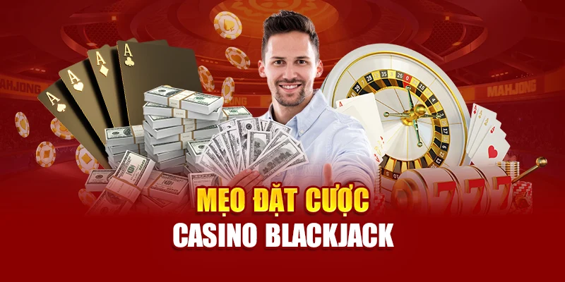 Mẹo đặt cược casino Blackjack