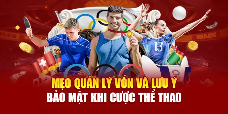 Mẹo quản lý vốn và lưu ý bảo mật khi cược thể thao