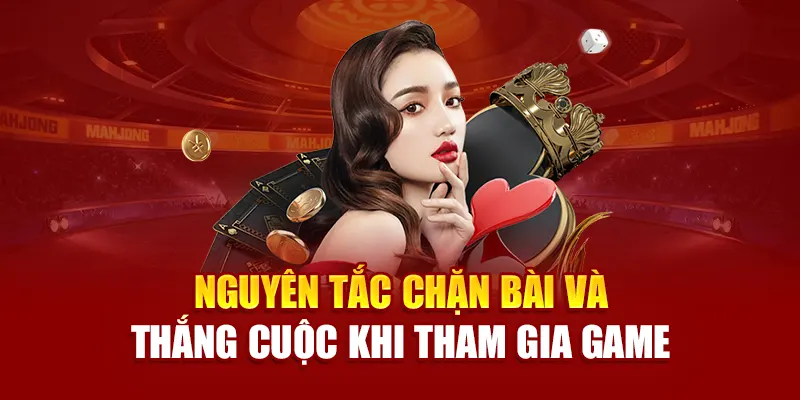 Nguyên tắc chặn bài và thắng cuộc khi tham gia game