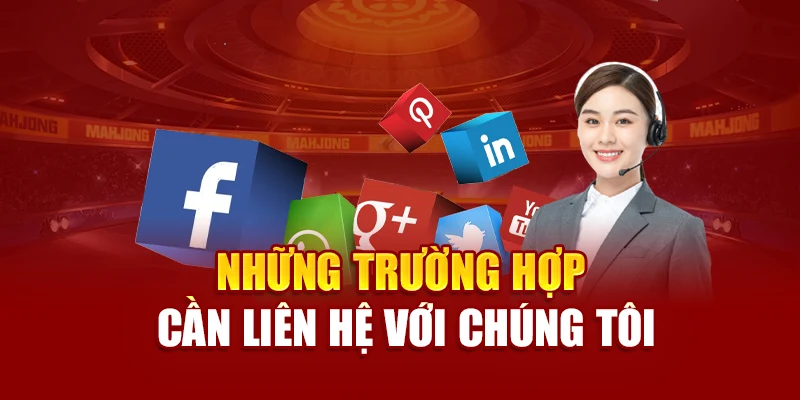 Những trường hợp cần liên hệ với chúng tôi