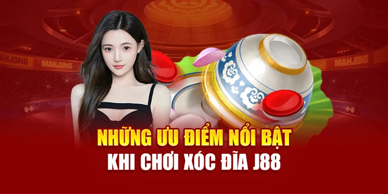 Những ưu điểm nổi bật khi chơi xóc đĩa J88