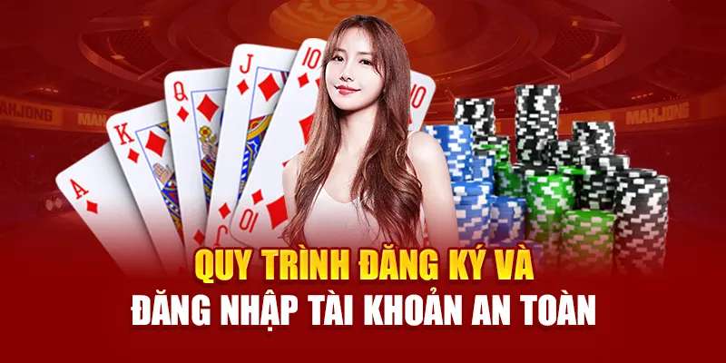 Quy trình đăng ký và đăng nhập tài khoản an toàn