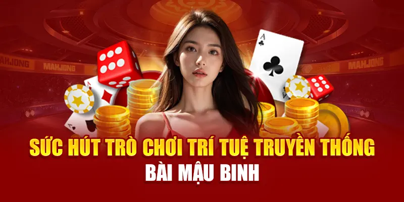 Sức hút trò chơi trí tuệ truyền thống bài mậu binh